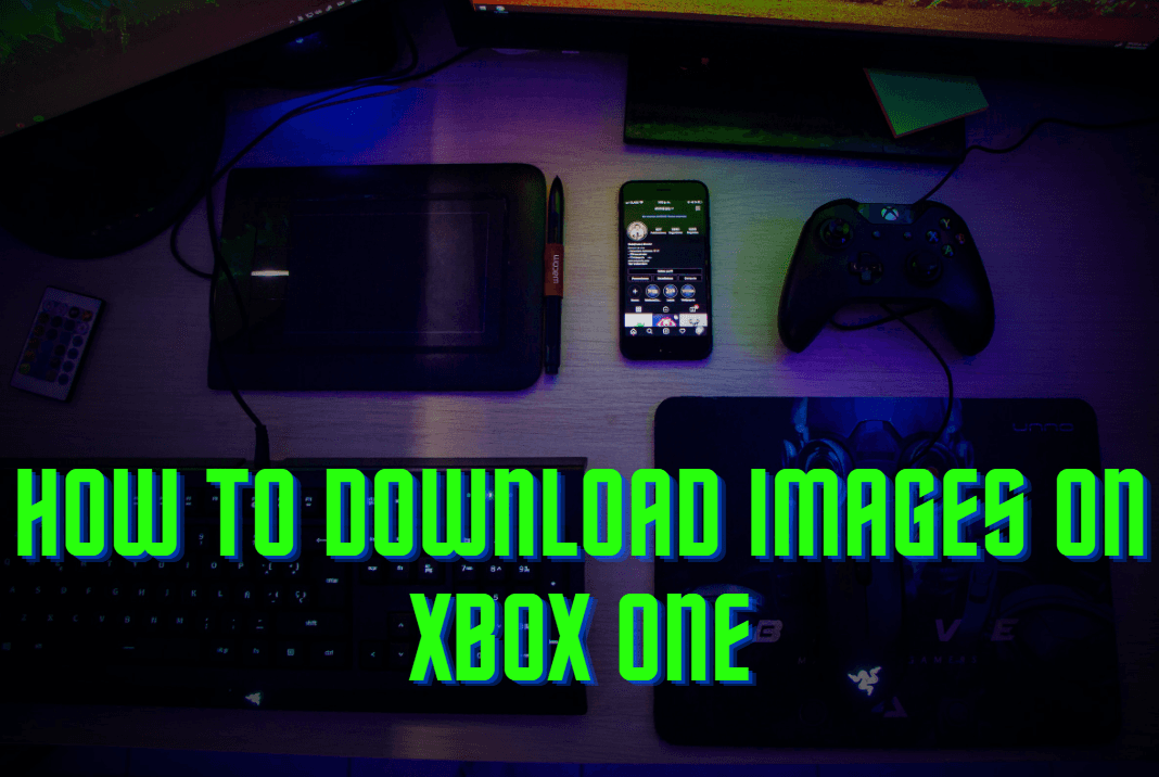 How To Download Images On Xbox One?